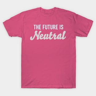 The Future is Neutral T-Shirt